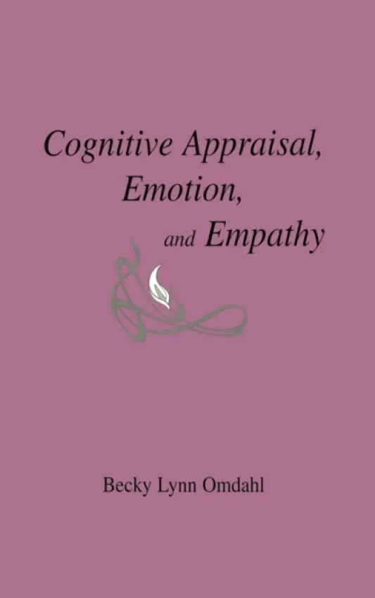 Cognitive Appraisal, Emotion, and Empathy - Omdahl, Becky Lynn