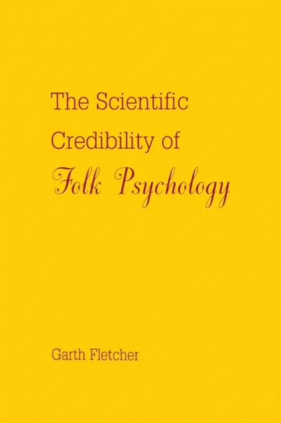 Scientific Credibility of Folk Psychology - Fletcher, Garth J.O.