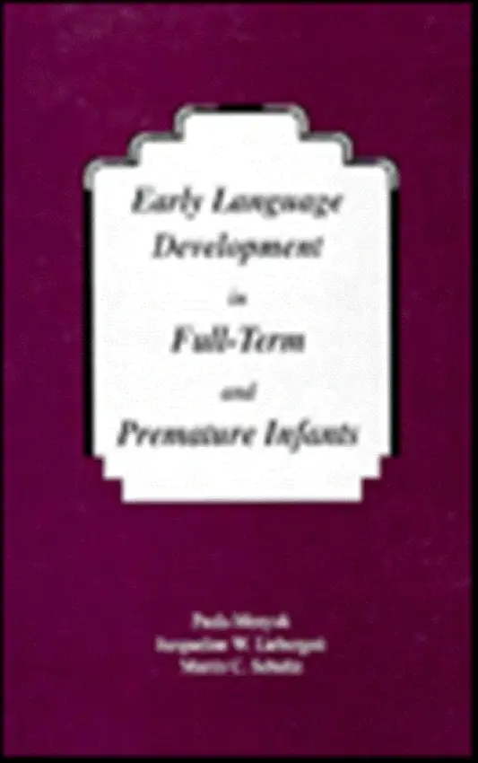 Early Language Development in Full-term and Premature infants - Menyuk, Paula a Liebergott, Jacqueline W. a Schultz, Martin C.