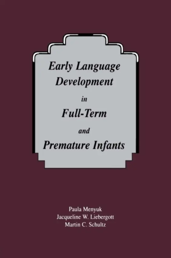 Early Language Development in Full-term and Premature infants - Menyuk, Paula a Liebergott, Jacqueline W. a Schultz, Martin C.