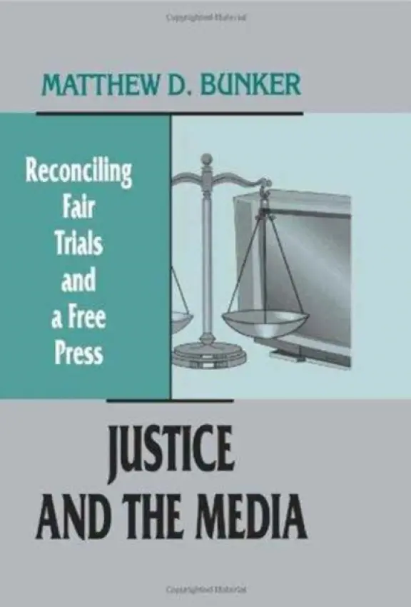 Justice and the Media - Bunker, Matthew D.