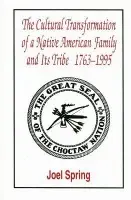 Cultural Transformation of A Native American Family and Its Tribe 1763-1995 - Spring, Joel
