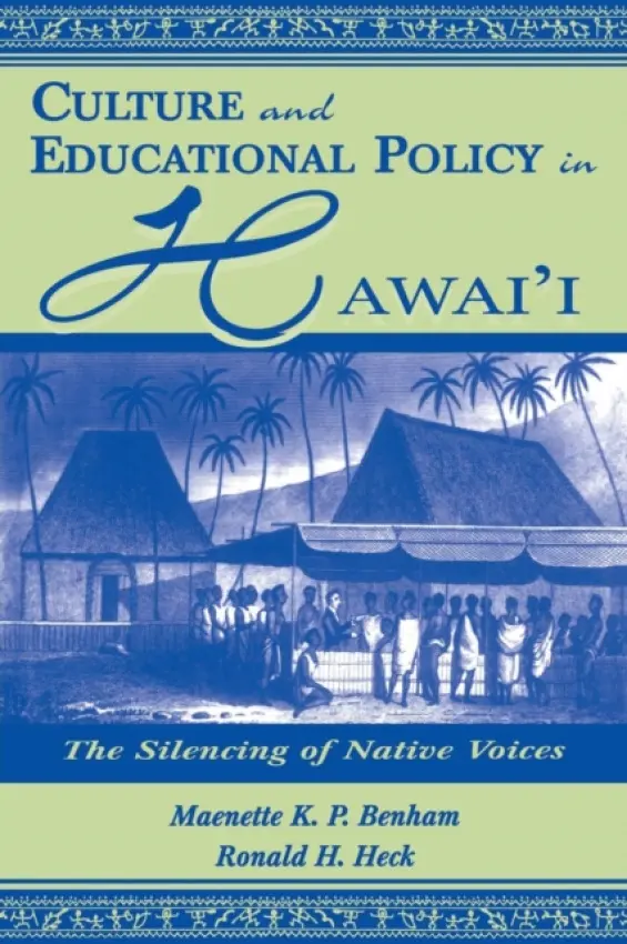 Culture and Educational Policy in Hawai'i - Benham, Maenette K.P. A a Heck, Ronald H.