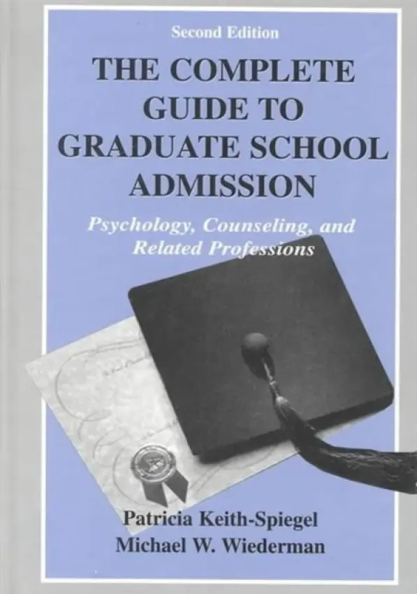 Complete Guide to Graduate School Admission - Keith-Spiegel, Patricia a Wiederman, Michael W.