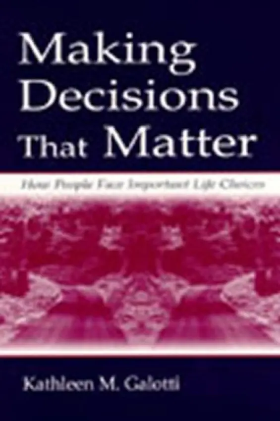 Making Decisions That Matter - Galotti, Kathleen M.