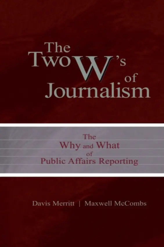 Two W's of Journalism - Merritt, Davis "Buzz" a McCombs, Maxwell E.