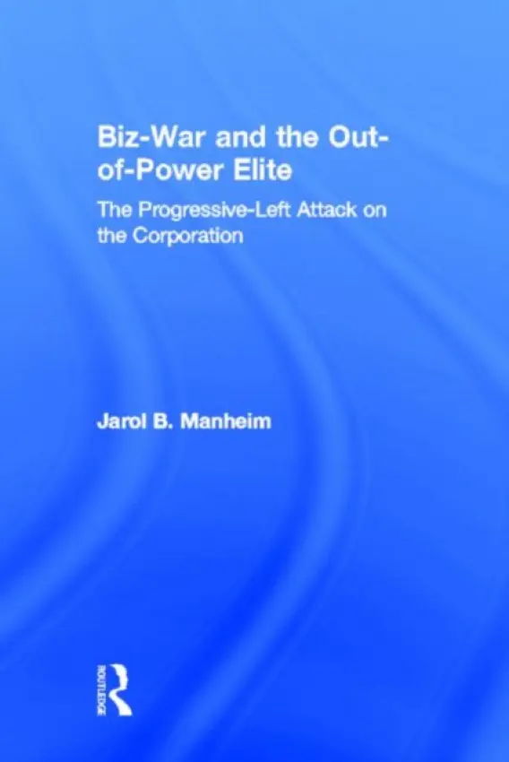 Biz-War and the Out-of-Power Elite - Manheim, Jarol B.