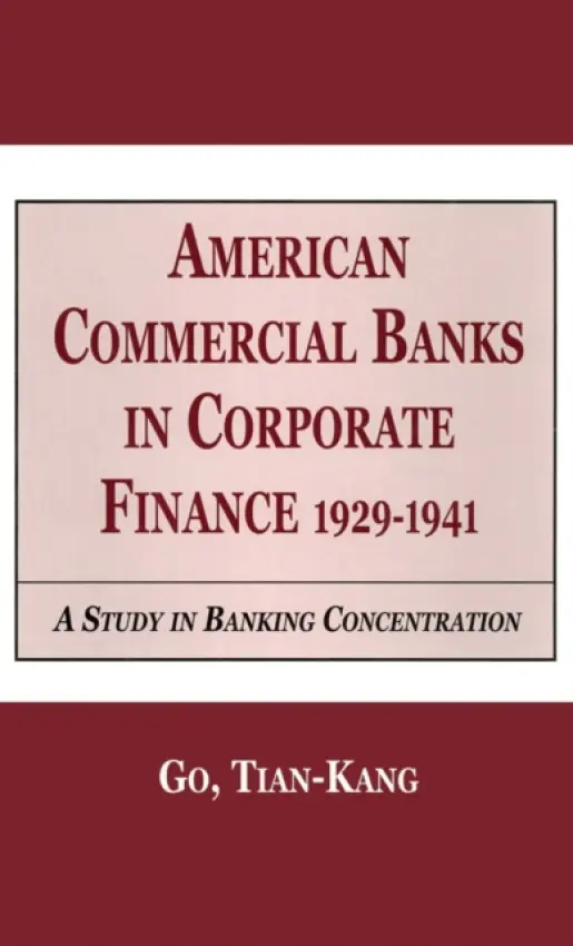 American Commercial Banks in Corporate Finance, 1929-1941 - Kang Tia, Go