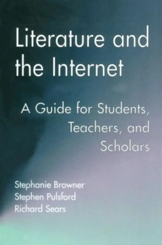 Literature and the Internet - Browner, Stephanie a Pulsford, Stephen a Sears, Richard