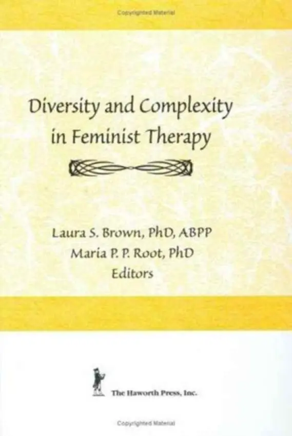 Diversity and Complexity in Feminist Therapy - Root, Maria P P a Brown, Laura (Feminist Therapy Institute, Seattle, WA, USA)