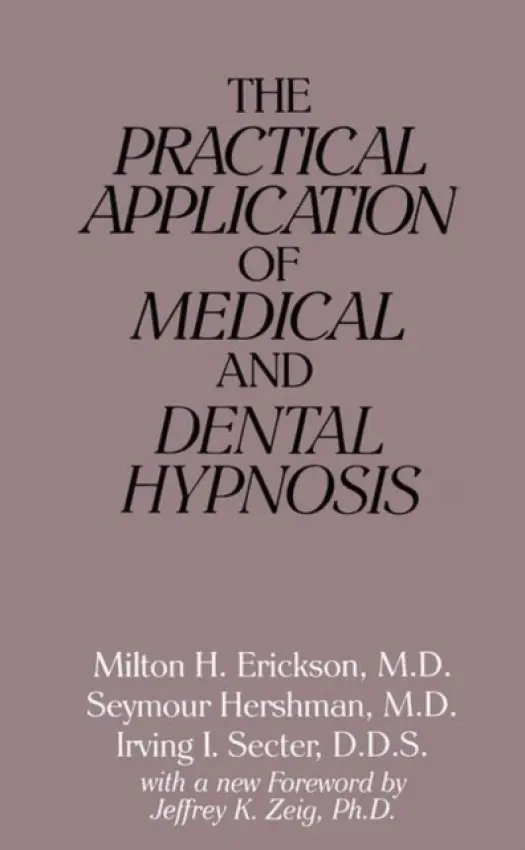 Practical Application of Medical and Dental Hypnosis - Erickson, Milton H. (Loyola University Maryland, USA) a Hershman, Seymour a Secter, Irving I.