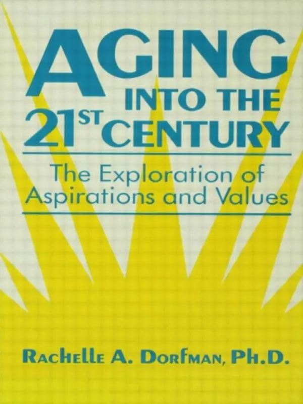 Aging into the 21st Century - Dorfman, Rachelle A., PhD.