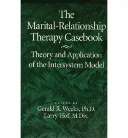 Marital-Relationship Therapy Casebook - Weeks, Gerald a Hof, Larry