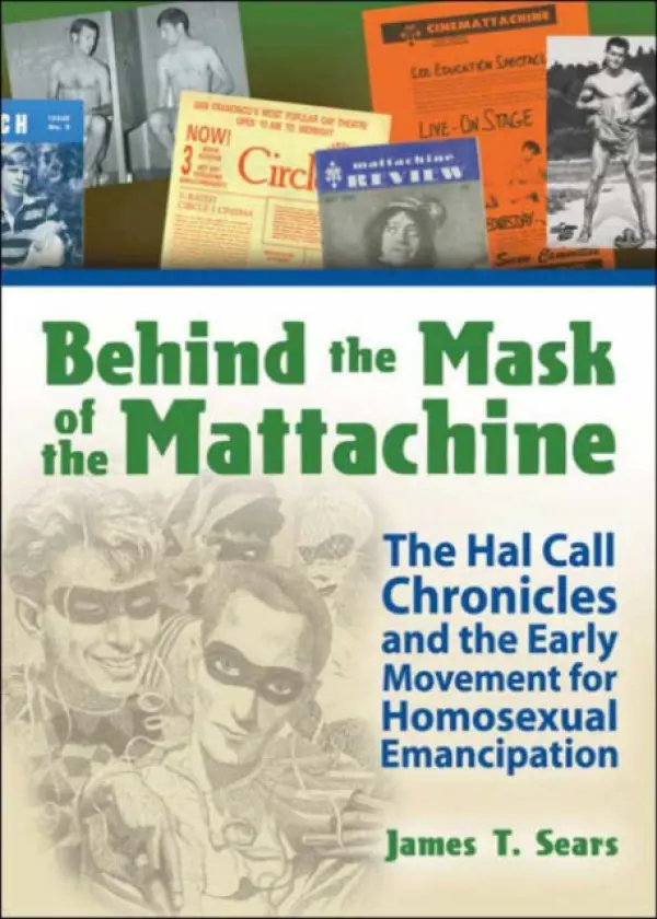 Behind the Mask of the Mattachine - Sears, James T.