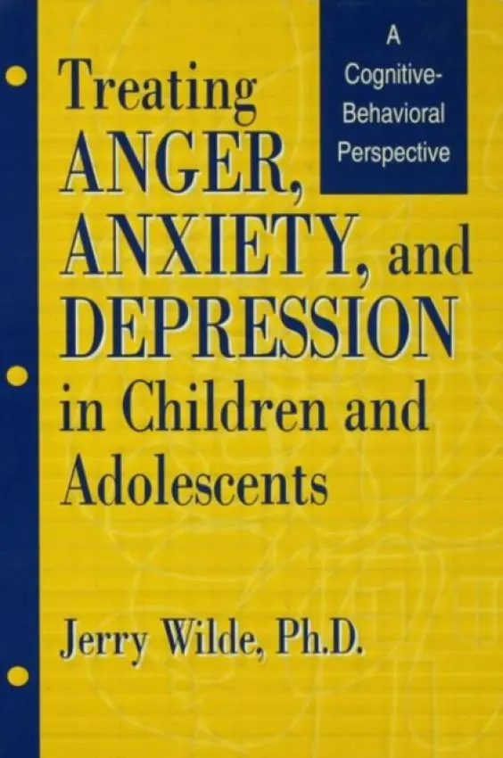 Treating Anger, Anxiety, And Depression In Children And Adolescents - Wilde, Jerry