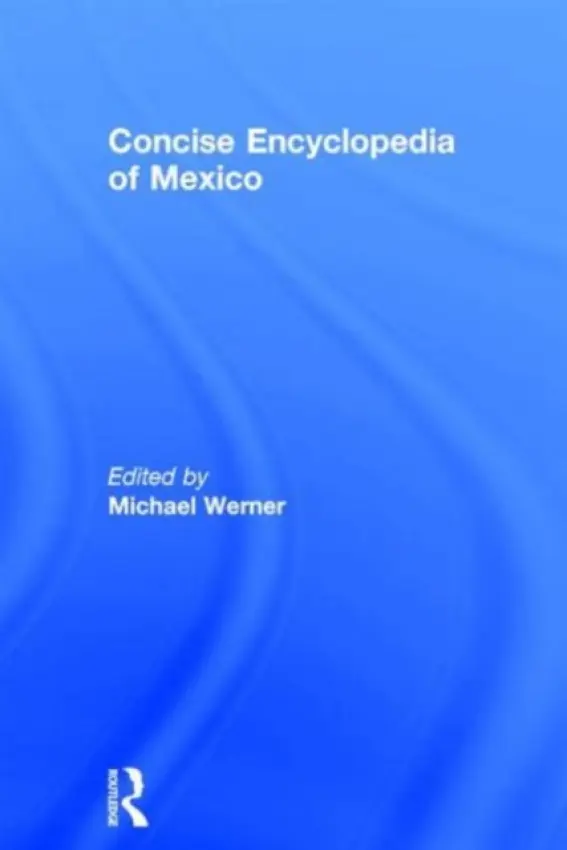 Concise Encyclopedia of Mexico - Werner, Michael