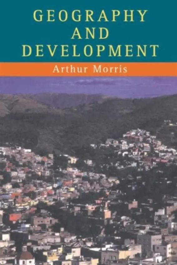 Geography And Development - Morris, Arthur