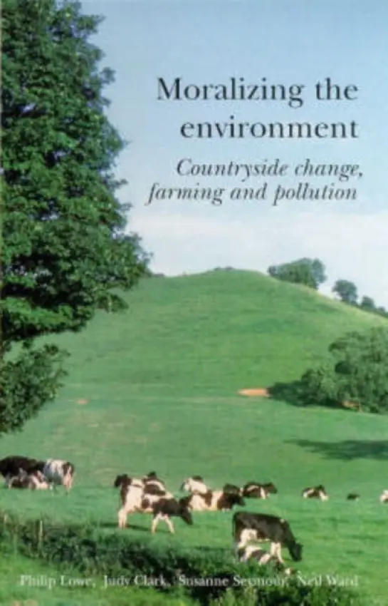 Moralizing The Environment - Lowe, Philip a Clark, Judy a Seymour, Susanne a Ward, Neil