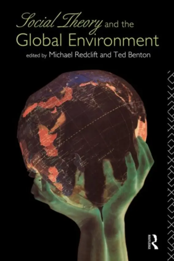Social Theory and the Global Environment - Benton, Ted a Redclift, Michael
