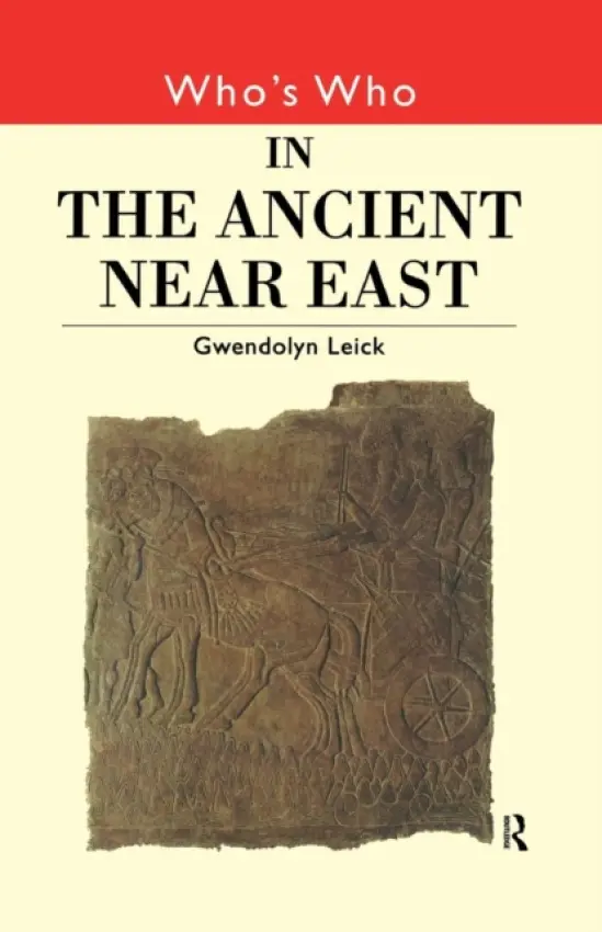 Who's Who in the Ancient Near East - Leick, Gwendolyn (Chelsea College of Art and Design, London, UK)