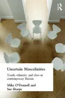 Uncertain Masculinities - O'Donnell, Mike a Sharpe, Sue