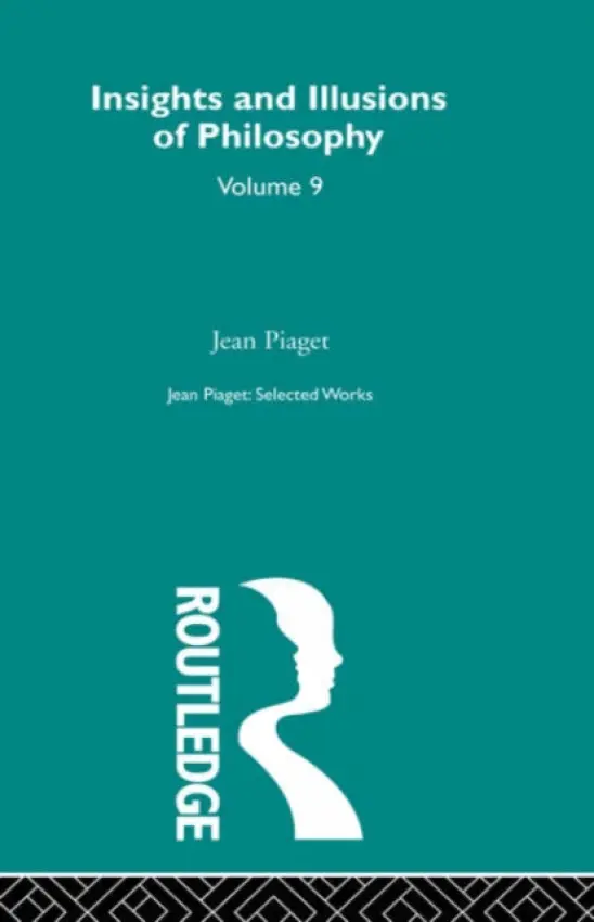Insights and Illusions of Philosophy - Piaget, Jean a Wolfe, Mays