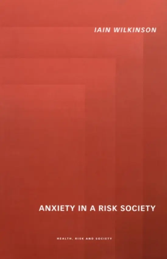 Anxiety in a 'Risk' Society - Wilkinson, Iain