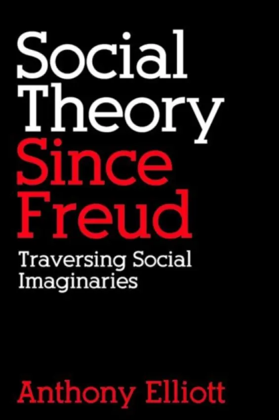 Social Theory Since Freud - Elliott, Anthony (University of Kent at Canterbury, UK)
