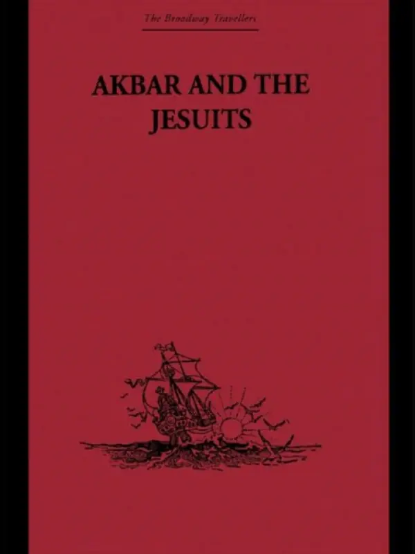 Akbar and the Jesuits - Jarric, Father Pierre du Jarric