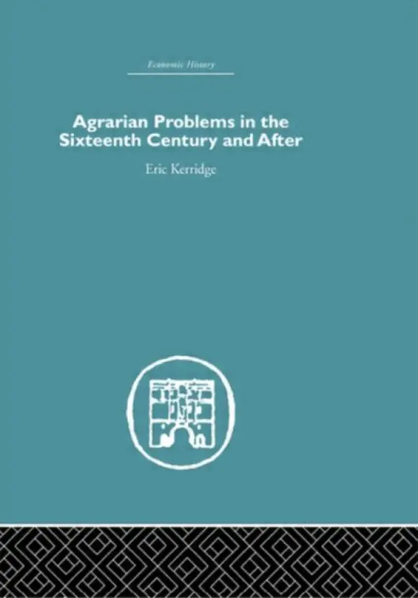 Agrarian Problems in the Sixteenth Century and After - Kerridge, Eric