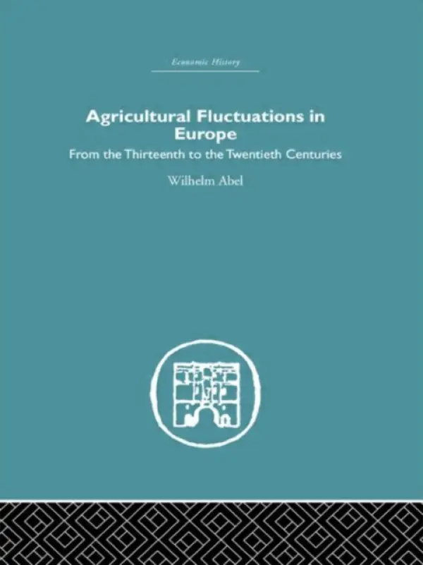 Agricultural Fluctuations in Europe - Abel, Wilhelm