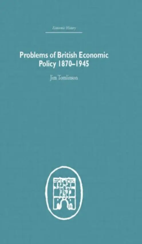 Problems of British Economic Policy, 1870-1945 - Tomlinson, Jim