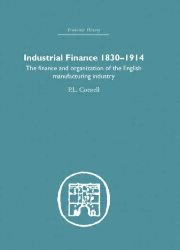 Industrial Finance, 1830-1914 - Cottrell, P.L.