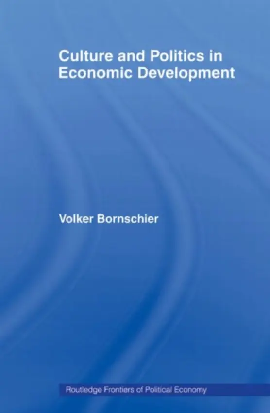 Culture and Politics in Economic Development - Bornschier, Volker (World Society Foundation Sociological Institute, Switzerland)