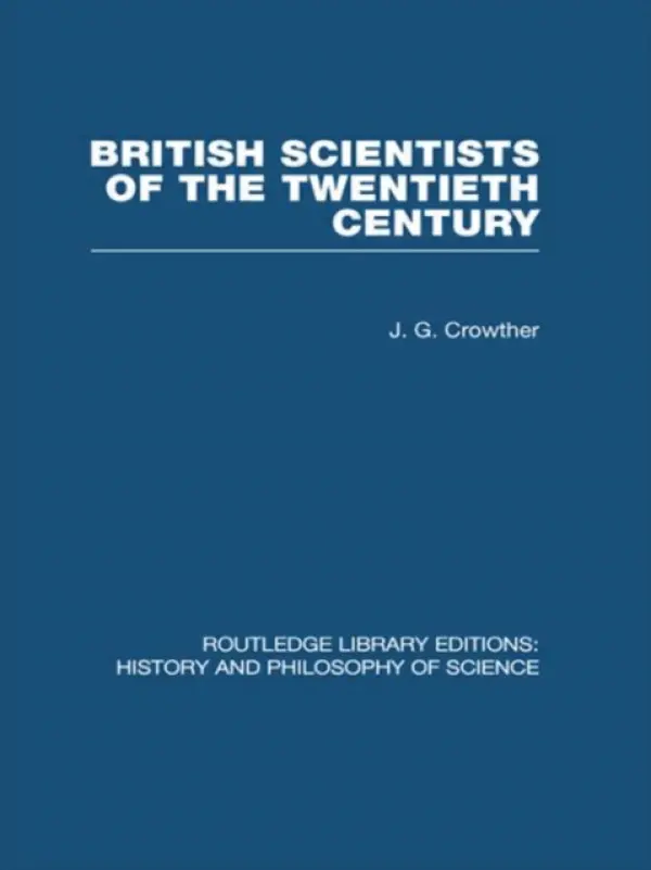 British Scientists of the Twentieth Century - Crowther, J G