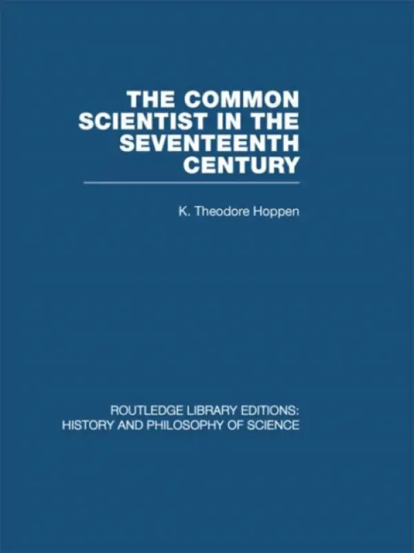 Common Scientist of the Seventeenth Century - Hoppen, K Theodore