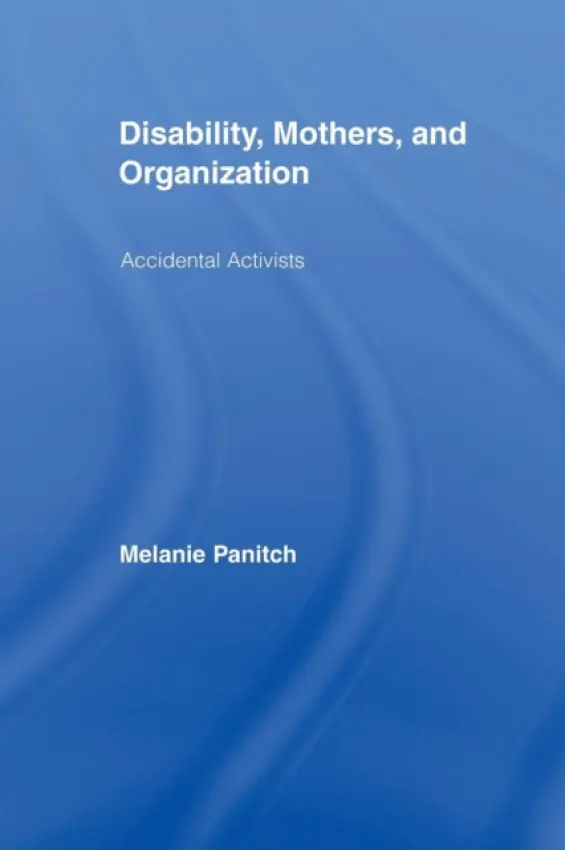 Disability, Mothers, and Organization - Panitch, Melanie (Ryerson University, Canada)