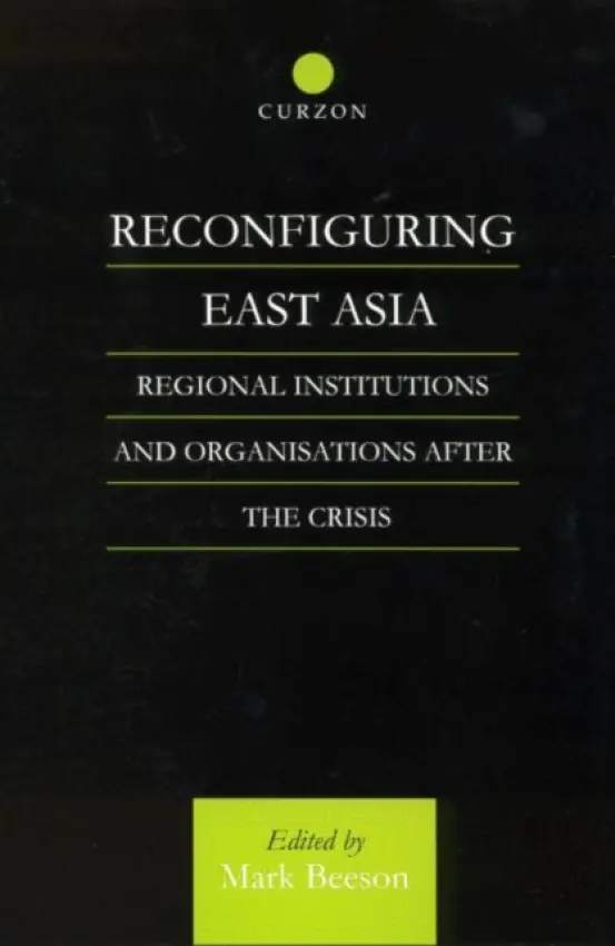 Reconfiguring East Asia - Beeson, Mark
