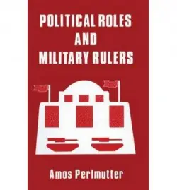 Political Roles and Military Rulers - Perlmutter, Amos