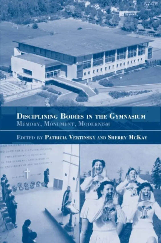 Disciplining Bodies in the Gymnasium - Mckay, Sherry a Vertinsky, Patricia (University of British Columbia, Canada)
