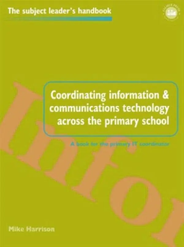 Coordinating information and communications technology across the primary school - Harrison, Mike