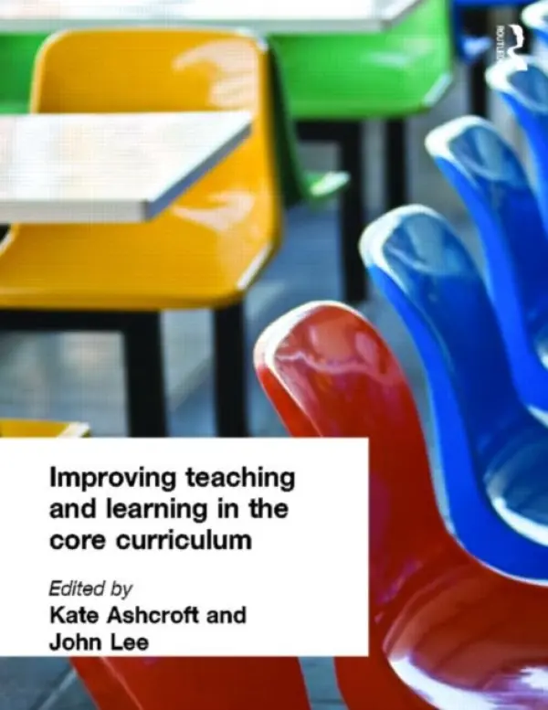 Improving Teaching and Learning In the Core Curriculum - Ashcroft, Kate a Ashcroft, Professor Kate a Lee, John