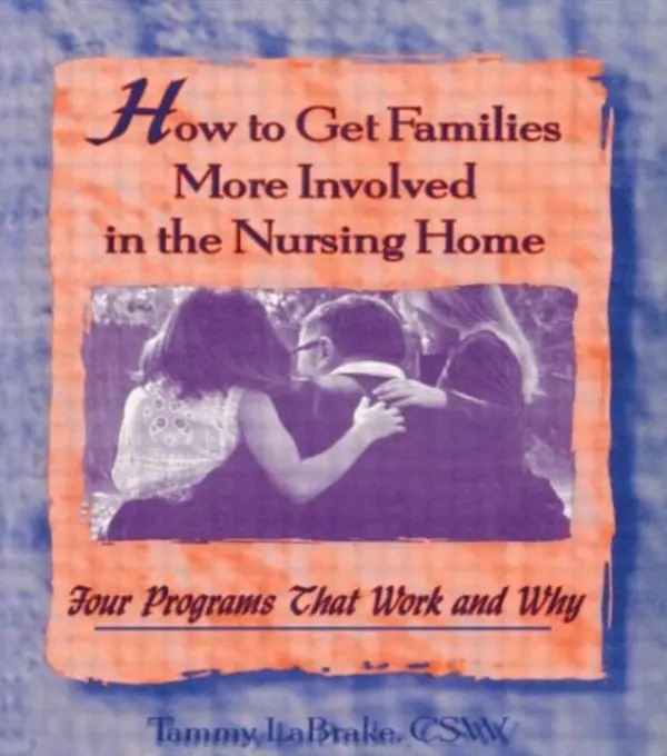 How to Get Families More Involved in the Nursing Home - La Brake, Tammy