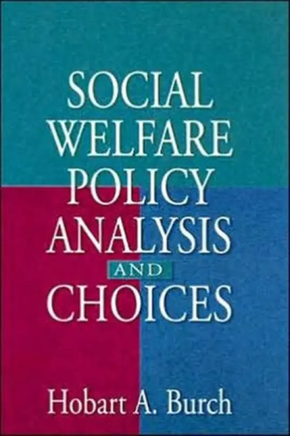 Social Welfare Policy Analysis and Choices - Burch, Hobart A