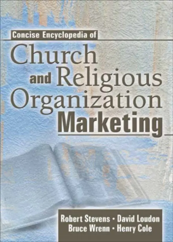Concise Encyclopedia of Church and Religious Organization Marketing - Stevens, Robert E (Southeastern Oklahoma State University, USA) a Loudon, David L a Cole, Henry a Wrenn, Bruce