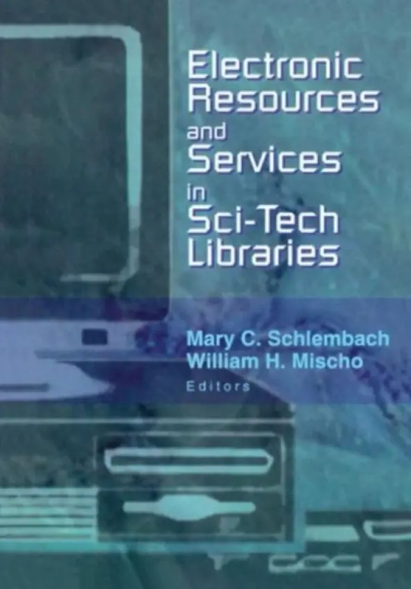 Electronic Resources and Services in Sci-Tech Libraries - Schlembach, Mary a Mischo, William