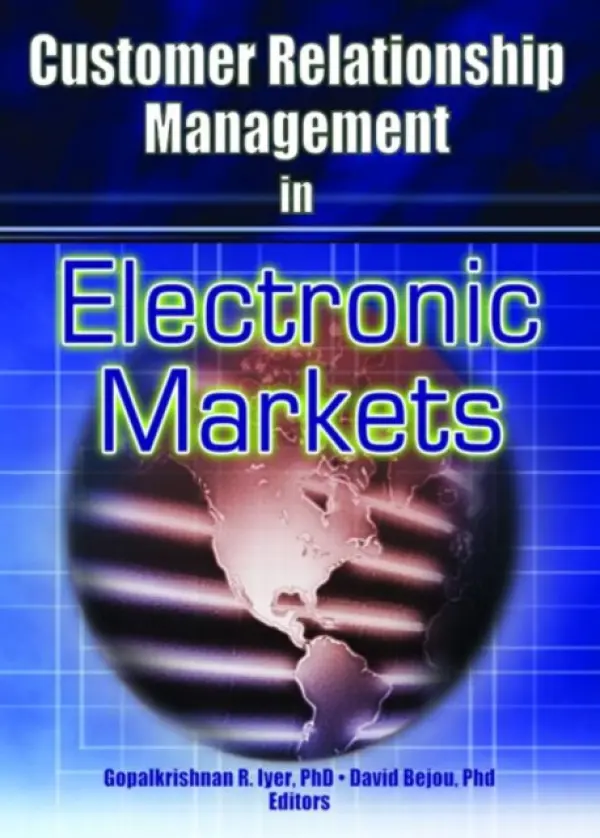 Customer Relationship Management in Electronic Markets - Iyer, Gopalkrishnan R (Florida Atlantic Univ, Boca Raton, FL, USA) a Bejou, David