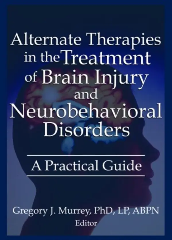 Alternate Therapies in the Treatment of Brain Injury and Neurobehavioral Disorders - Russo, Ethan B a Ayers, Margaret a Wheeler, Barbara L a Schaefer, Susan a Murrey, Gregory, Ph.D.