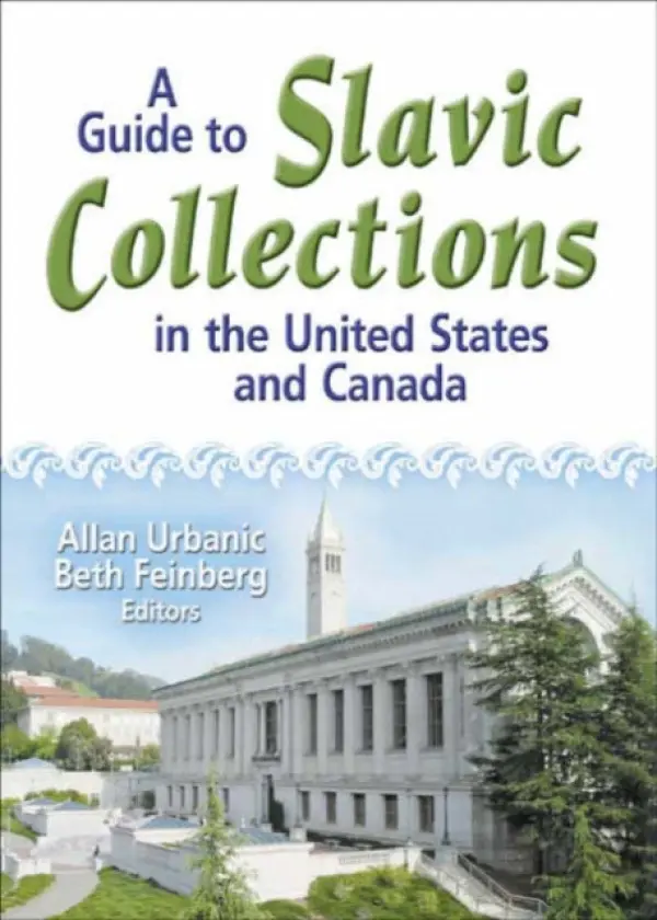 Guide to Slavic Collections in the United States and Canada - Urbanic, Allan (University Of California, Berkeley, CA, USA) a Feinberg, Beth
