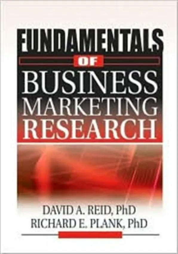 Fundamentals of Business Marketing Research - Plank, Richard E a Reid, David A a Lichtenthal, J David